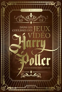 Dans les coulisses des jeux vidéo Harry Potter - les trois premièers années à Poudlard