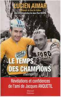 Le temps des champions - le témoignage inédit du coéquipier et confident de Jacques Anquetil