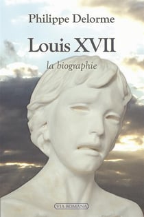 Louis XVII, la biographie