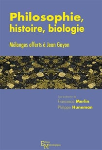 Philosophie, histoire, biologie - mélanges offerts à jean gayon