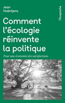 Comment l'écologie réinvente la politique : Pour une économie des satisfactions