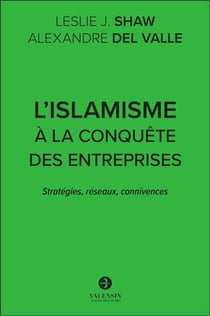 L'islamisme à la conquête des entreprises : stratégies, réseaux, connivences