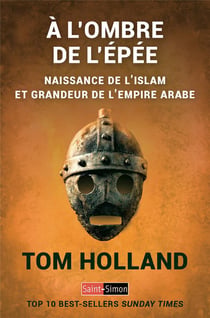 À l'ombre de l'épée - naissance de l'islam et grandeur de l'empire arabe