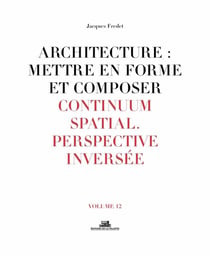 Architecture : mettre en forme et composer Tome 12 - continuum spatial, perspective inversée