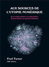 Aux sources de l'utopie numérique : de la contre-culture à la cyberculture, Stewart Brand, un homme d'influence