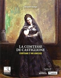 La comtesse de Castiglione : courtisane et influenceuse