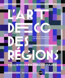 L'Art déco des régions : Modernités méconnues