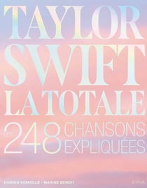La totale : Taylor Swift : Les 248 chansons expliquées