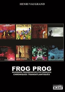 Frog prog : musiques progressives en français - chroniques transatlantiques