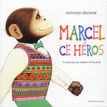 Marcel, ce héros : 5 aventures du célébre chimpancé