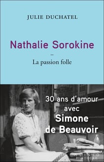Nathalie Sorokine, la passion folle : 30 ans d'amour avec Simone de Beauvoir