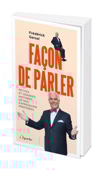 Façon de parler : Petites et grandes histoires de nos expressions préférées !