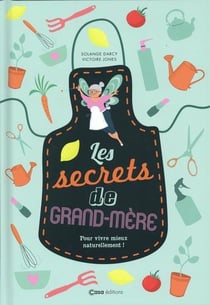 Les secrets de ma grand-mère - pour vivre mieux naturellement !