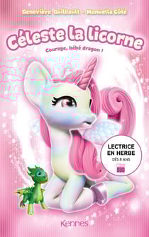 Céleste la licorne Tome 6 : courage, bébé dragon