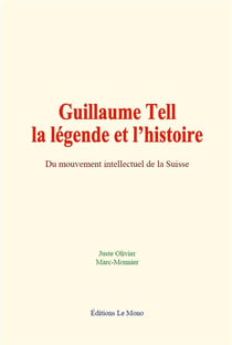 Guillaume tell : la legende et l histoire - du mouvement intellectuel de la suisse