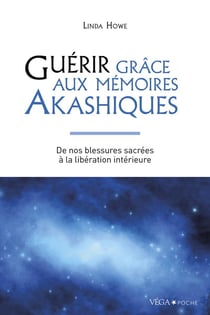Guérir grâce aux mémoires Akashiques : De nos blessures sacrées à la libération intérieure (2e édition)