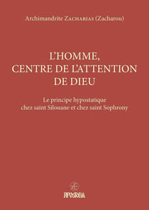 L'homme, centre de l'attention de Dieu : Le principe hypostatique chez saint Silouane et chez saint Sophrony