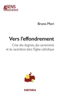 Vers l'effondrement : crises des dogmes, des sacrements et du sacerdoce dans l'Eglise catholique