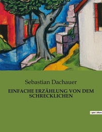 EINFACHE ERZÄHLUNG VON DEM SCHRECKLICHEN : Eine historische Erzählung über den Bergsturz des Schrofenberges und seine Auswirkungen auf Brannenburg im Jahr 1851