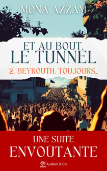 Et au bout le tunnel Tome 2 : Beyrouth, toujours...