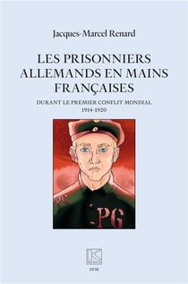 Les prisonniers allemands en mains françaises : durant le premier conflit mondial (1914-1920)