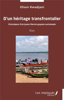 D'un héritage transfrontalier : Chroniques d'un jeune Marron guyano-surinamais