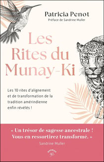 Les rites du Munay-Ki : Les 10 rites d'alignement et de transformation de la tradition amérindienne enfin révélés !