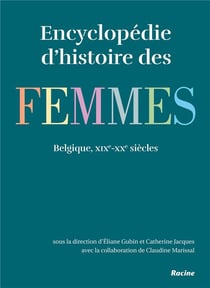 Encyclopédie d'histoire des femmes en belgique - 19e-20e siècles
