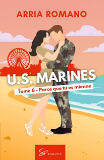 U.S. Marines - Parce que tu es mienne : Romance Saga Militaire entre tradition et passion chez les Marines