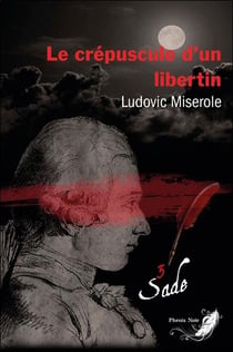 Les crimes du marquis de Sade Tome 3 : le crépuscule d'un libertin