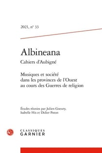 Albineana, cahiers d'Aubigné n.33 : musiques et société dans les provinces de l'Ouest au cours des Guerres de religion