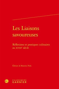 Les liaisons savoureuses : réflexions et pratiques culinaires au XVIIIe siècle