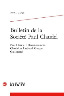 Bulletin de la société Paul Claudel n.65 : Paul Claudel : divertissement - Claudel et Larbaud - Gaston Gallimard