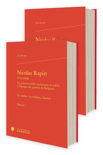 Nicolas Rapin (1539-1608) Tome 1 : Un poitevin poète, humaniste et soldat à l'époque des guerres de Religions - La carrière, les milieux, l'oeuvre
