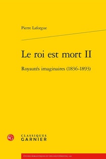 Le roi est mort II : Royautés imaginaires (1836-1893)