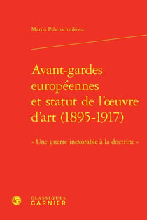 Avant-gardes européennes et statut de l'oeuvre d'art (1895-1917) : « Une guerre inexorable à la doctrine »