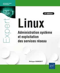 Linux : administration système et exploitation des services réseau (5e édition)