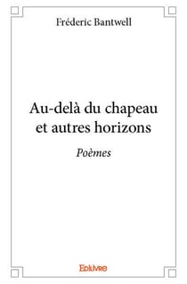 Au-delà du chapeau et autres horizons : Poèmes