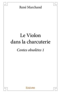 Le violon dans la charcuterie - contes obsoletes 1