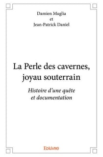 La Perle des cavernes, joyau souterrain : Histoire d'une quête et documentation