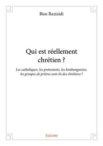 Qui est reellement chretien ? - les catholiques, les protestants, les kimbanguistes, les groupes de