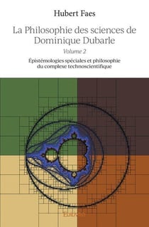 La philosophie des sciences de dominique dubarle - volume 2 - epistemologies speciales et philosophi