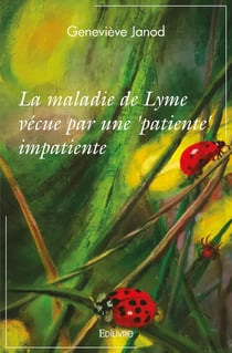 La maladie de lyme vecue par une 'patiente' impatiente