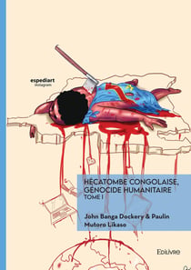 Hécatombe congolaise, génocide humanitaire - Tome 1