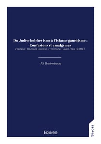 Du Judéo-bolchevisme à l'islamo-gauchisme : Confusions et amalgames : Préface : Bernard Clarisse / Postface : Jean Paul GOMEL