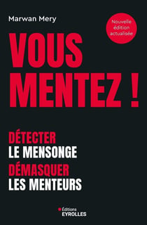 Vous mentez ! Détecter le mensonge, démasquer les menteurs