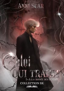 À la croisée des destins Tome 2 : Celui qui trahit