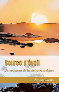 Source d'éveil : Le voyageur de la pleine conscience