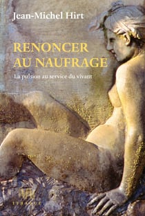 Renoncer au naufrage : la pulsion au service du vivant