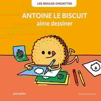 Les Bidules Chouettes : Antoine le biscuit aime dessiner